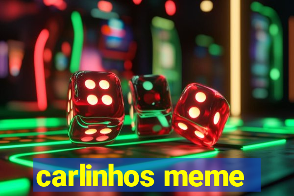 carlinhos meme